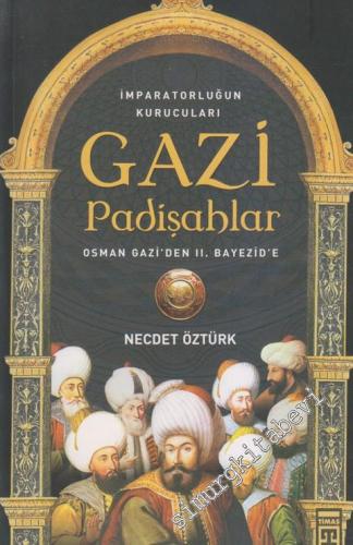 Gazi Padişahlar: İmparatorluğun Kurucuları - Osman Gazi'den 2. Bayezid