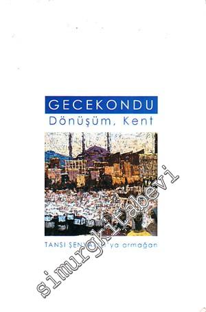 Gecekondu: Dönüşüm Kent / Tansı Şenyapılı'ya Armağan