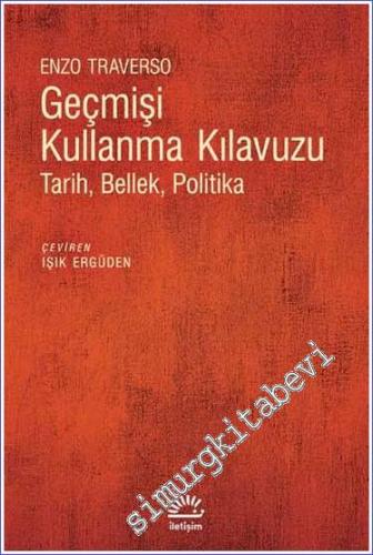 Geçmişi Kullanma Kılavuzu : Tarih Bellek Politika