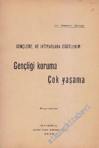 Gençlere ve İhtiyarlara Öğütlerim: Gençliği Koruma, Çok Yaşama - İMZAL