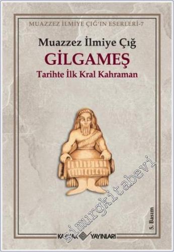 Gılgameş: Tarihte İlk Kral Kahraman