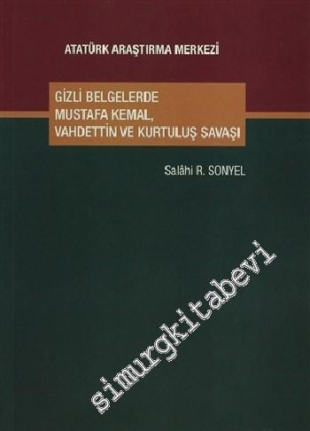 Gizli Belgelerde Mustafa Kemal, Vahdettin ve Kurtuluş Savaşı