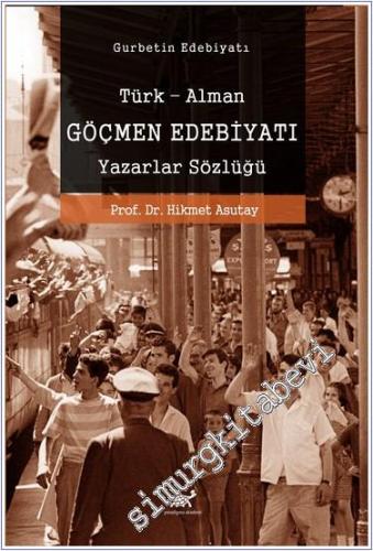 Göçmen Edebiyatı : Türk-Alman Göçmen Edebiyatı Yazarlar Sözlüğü - 2024