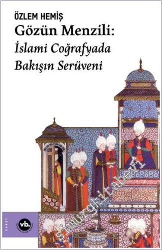 Gözün Menzili : İslami Coğrafyada Bakışın Serüveni