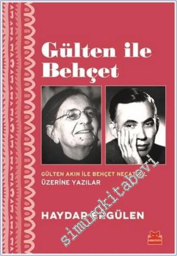 Gülten ile Behçet : Gülten Akın İle Behçet Necatigil Üzerine Yazılar -