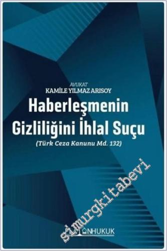 Haberleşmenin Gizliliğini İhlal Suçu : Türk Ceza Kanunu MD. 132 - 2024