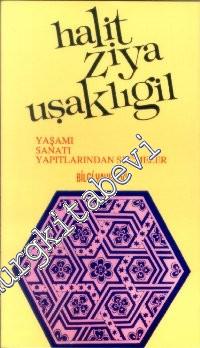 Halit Ziya Uşaklıgil: Yaşamı, Sanatı, Yapıtlarından Seçmeler