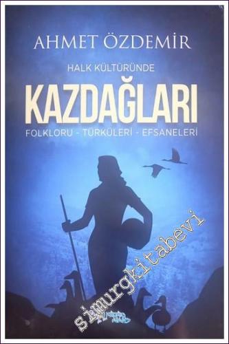 Halk Kültüründe Kazdağları : Folkloru - Türküleri - Efsaneleri - 2020