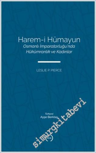 Harem-i Hümayun : Osmanlı İmparatorluğu'nda Hükümranlık ve Kadınlar