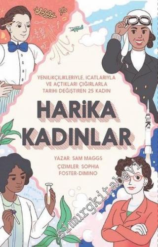 Harika Kadınlar: Yenilikçilikleriyle, İcatlarıyla ve Açtıkları Çığırla