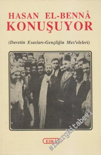 Hasan El - Benna Konuşuyor: Davetin Esasları - Gençliğin Mes'eleleri