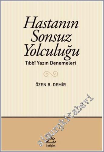 Hastanın Sonsuz Yolculuğu : Tıbbi Yazın Denemeleri - 2025