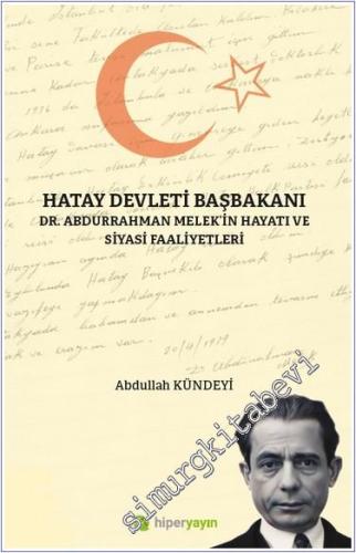 Hatay Devleti Başbakanı : Dr. Abdurrahman Melek'in Hayatı ve Siyasi Fa