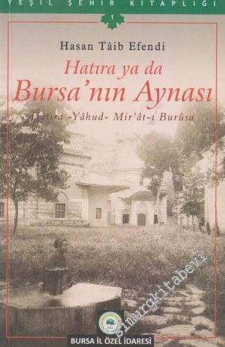 Hatıra ya da Bursa'nın Aynası = Hatıra - Yahud - Mir'at - ı Burusa