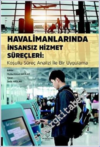 Havalimanlarında İnsansız Hizmet Süreçleri: Koşullu Süreç Analizi ile 