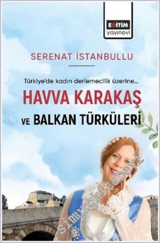 Havva Karakaş ve Balkan Türküleri : Türkiye'de Kadın Derlemecilik Üzer