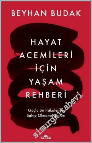 Hayat Acemileri İçin Yaşam Rehberi : Güçlü Bir Psikolojiye Sahip Olman