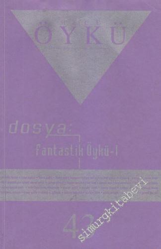 Hece Aylık İki Aylık Öykü Dergisi, Dosya: Fantastik Öykü 1 - 43 8 Şuba