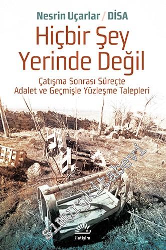 Hiçbir Şey Yerinde Değil: Çatışma Sonrası Süreçte Adalet ve Geçmişle Y