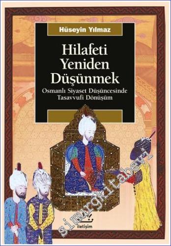 Hilafeti Yeniden Düşünmek Osmanlı Siyaset Düşüncesinde Tasavvufi Dönüş