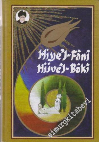 Hiye'l-Fâni Hüvêl-Baki: Her Şey Fanidir, Allah Bâkidir