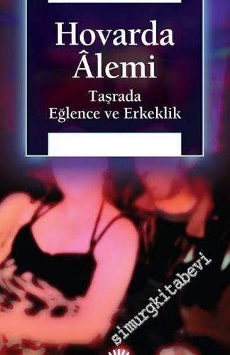 Hovarda Alemi: Taşrada Eğlence ve Erkeklik