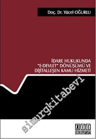 İdare Hukukunda E- Devlet Dönüşümü ve Dijitalleşen Kamu Hizmeti