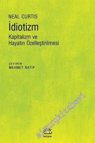 İdiotizm: Kapitalizm ve Hayatın Özelleştirilmesi