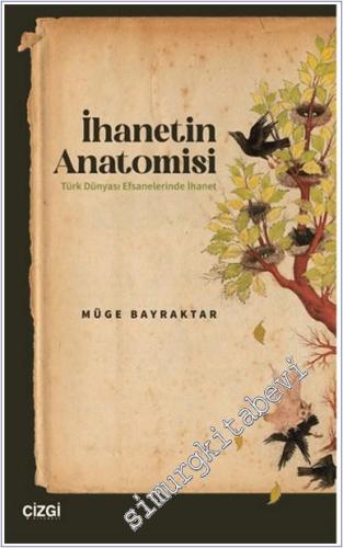 İhanetin Anatomisi : Türk Dünyası Efsanelerinde İhanet - 2025