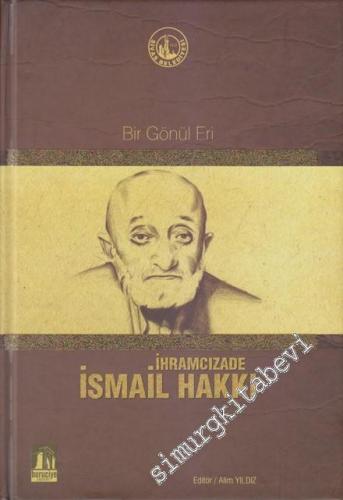 İhramcızade İsmail Hakkı: Bir Gönül Eri CİLTLİ