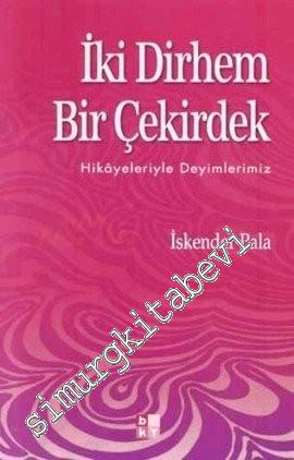 İki Dirhem Bir Çekirdek: Hikayeleriyle Deyimlerimiz