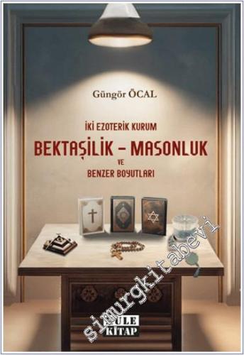 İki Ezoterik Kurum Bektaşilik – Masonluk ve Benzer Boyutları - 2024