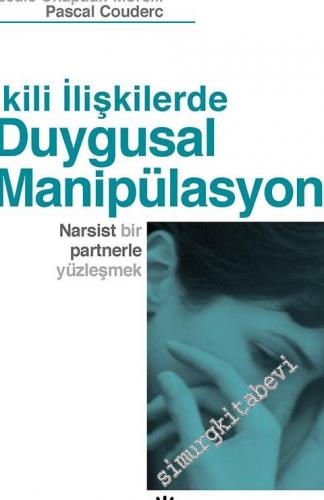 İkili İlişkilerde Duygusal Manipülasyon: Narsist Bir Partnerle Yüzleşm