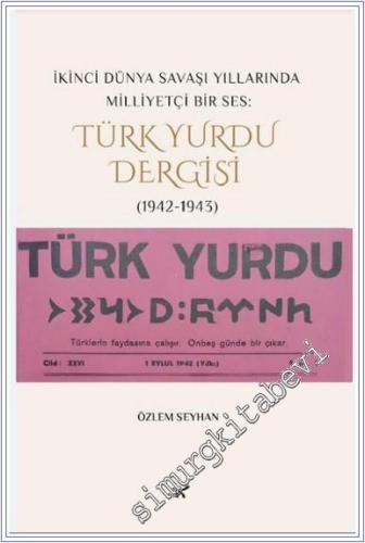 İkinci Dünya Savaşı Yıllarında Milliyetçi Bir Ses: Türk Yurdu Dergisi 