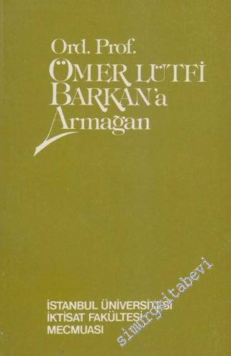 İktisat Fakültesi Mecmuası - Ord. Prof. Ömer Lütfi Barkan'a Armağan - 