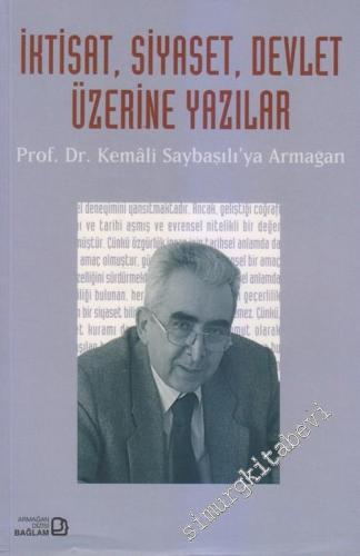 İktisat, Siyaset, Devlet Üzerine Yazılar: Prof. Dr. Kemal Saybaşılı'ya