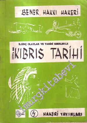 İlginç Olaylar ve Tarihi Eserlerle 1570'e Dek Kıbrıs Tarihi