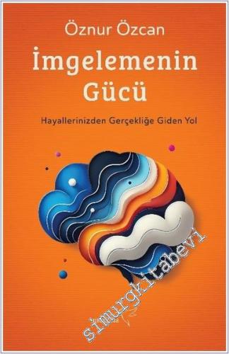 İmgelemenin Gücü : Hayallerinizden Gerçekliğe Giden Yol - 2024