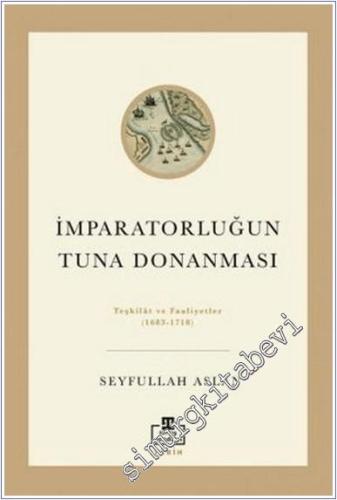 İmparatorluğun Tuna Donanması : Teşkilat ve Faaliyetler (1683-1718) - 