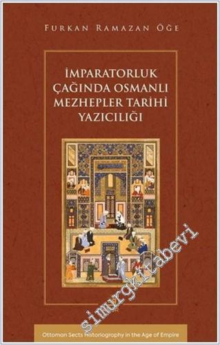 İmparatorluk Çağında Osmanlı Mezhepler Tarihi Yazıcılığı - 2024