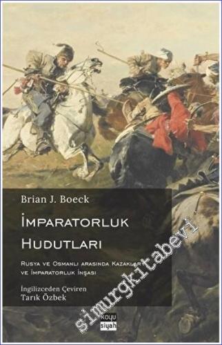 İmparatorluk Hudutları Rusya ve Osmanlı Arasında Kazaklar ve İmparator