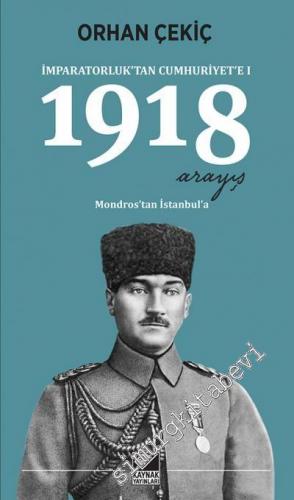 İmparatorluk'tan Cumhuriyet'e 1: 1918 Arayış - Mondros'tan İstanbul'a