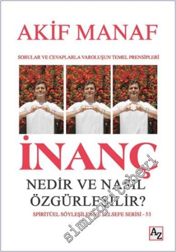 İnanç Nedir ve Nasıl Özgürleşilir: Sorular ve Cevaplarla Varoluşun Tem