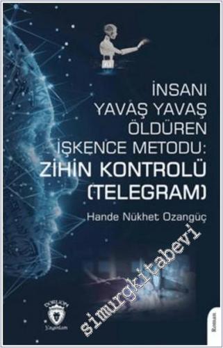 İnsanı Yavaş Yavaş Öldüren İşkence Metodu: Zihin Kontrolü (Telegram) -