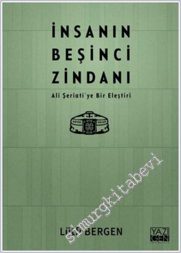 İnsanın Beşinci Zindanı : Ali Şeriati'ye Bir Eleştiri - 2024