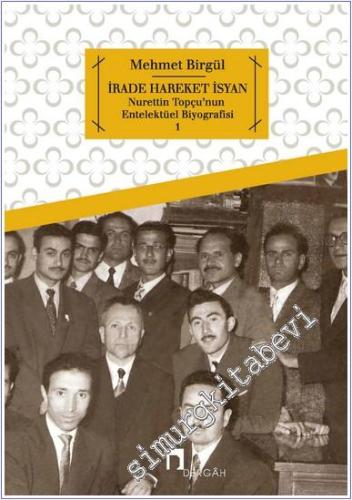 İrade Hareket İsyan: Nurettin Topçu'nun Entelektüel Biyografisi 1