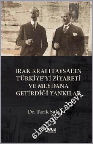 Irak Kralı Faysal'ın Türkiye'yi Ziyareti ve Meydana Getirdiği Yankılar