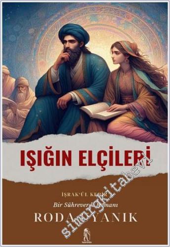 Işığın Elçileri: (İşrak'ül Kebir) Bir Sühreverdi Romanı - 2024