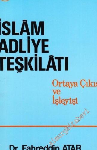 İslam Adliye Teşkilatı: Ortaya Çıkışı ve İşleyişi