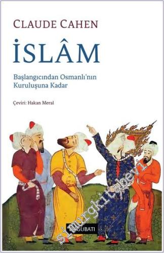 İslam : Başlangıcından Osmanlı'nın Kuruluşuna Kadar - 2024